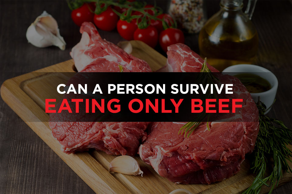 Can You Really Survive on Eating Beef Only? (2020 Updated)