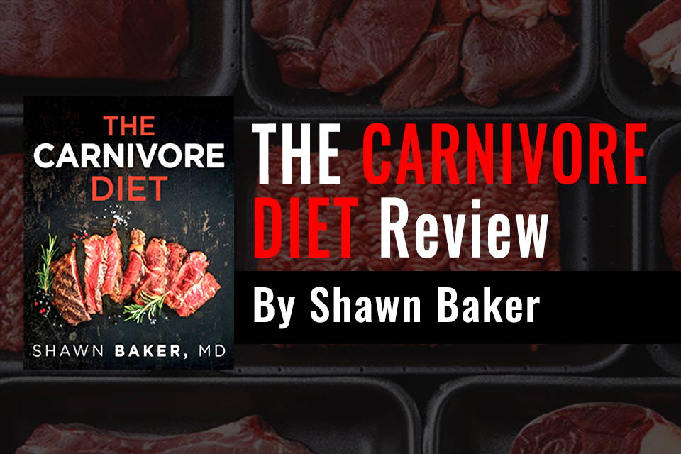 The Carnivore Diet Book Review By Dr. Shawn Baker (2020)